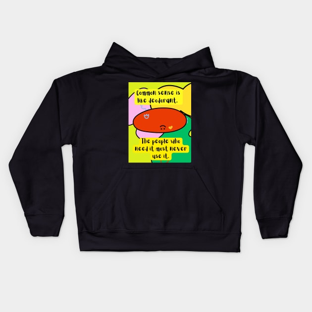 common sense is like deodorant the people who need it most never use it Kids Hoodie by Light Up Glow 